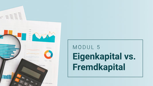 Modul 5 - Eigenkapital vs Fremdkapital