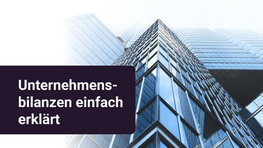Unternehmensbilanzen einfach erklärt